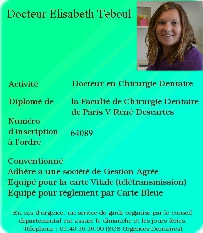 Docteur Elisabeth Teboul, Docteur en Chirurgie Dentaire diplomé de la Faculté de Chirurgie Dentaire de Paris V René Descartes, conventionné, équipé carte Vital (Télétransmission), équipé pour le réglement par carte bleue